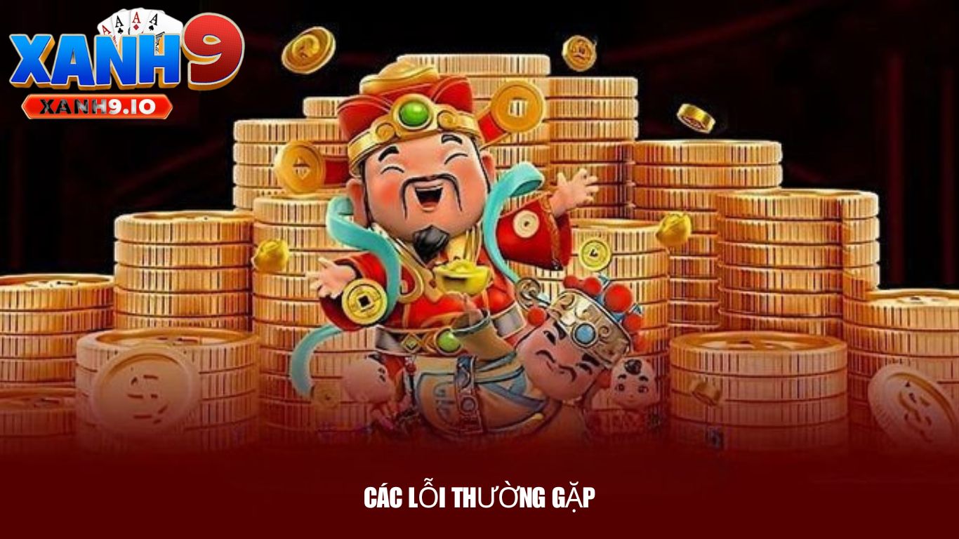 Thần Tài Nổ Hũ – Trải Nghiệm Game Slot Hấp Dẫn Và Cơ Hội Trúng Thưởng Lớn Cùng XANH9 4 Các Lỗi Thường Gặp Khi Chơi Thần Tài Nổ Hũ và Cách Khắc Phục